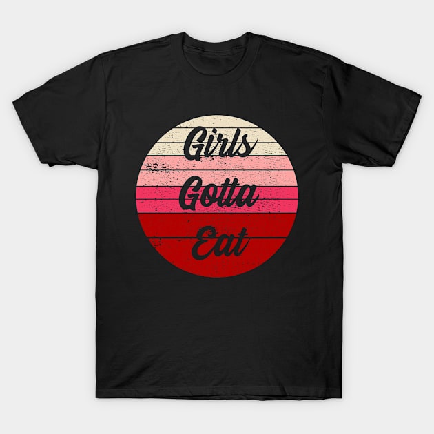 Girls Gotta Eat Retro Sunset Distressed T-Shirt by Metal Works